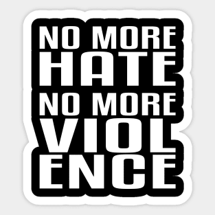 No more Hate. No more Violence. Sticker